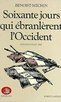 Jacques Benoist Mechin - Soixante jours qui ébranlèrent l'Occident 