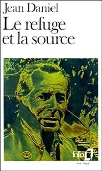 Jean Daniel - Le Refuge et la source