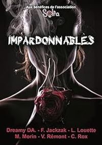 Couverture du livre Impardonnables - Vincent Remont - Maxime Morin - Jackzak  - Lionel Louette - Dreamy Da - Claire Rox