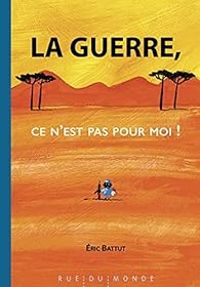 Couverture du livre La guerre, ce n’est pas pour moi ! - Ric Battut