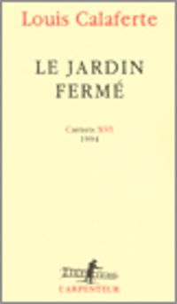 Louis Calaferte - 1994 : Le jardin fermé