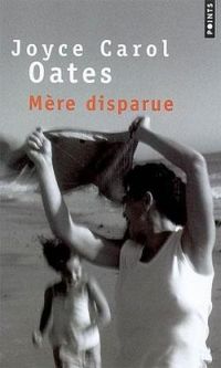 Joyce Carol Oates - Mère disparue