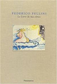 Couverture du livre Le Livre de mes rêves - Vincenzo Mollica - Federico Fellini - Tullio Kezich - Vittorio Boarini