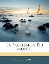 Georges Duhamel - La possession du monde