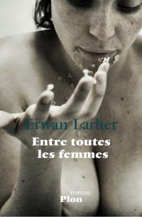 Couverture du livre Entre toutes les femmes - Erwan Larher