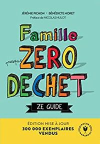 Couverture du livre Famille zéro déchet, Ze guide - Nicolas Hulot - Jeremie Pichon - Benedicte Moret