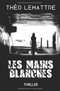 Couverture du livre Les mains blanches - Theo Lemattre