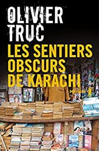 Couverture du livre Les sentiers obscurs de Karachi - Olivier Truc