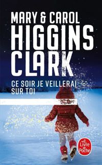 Couverture du livre Ce soir je veillerai sur toi - Carol Higgins Clark - Mary Higgins Clark