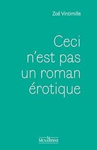 Zoe Vintimille - Ceci n'est pas un roman érotique