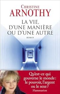 Couverture du livre La vie, d'une manière ou d'une autre - Christine Arnothy