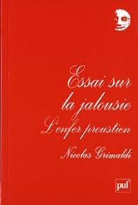 Nicolas Grimaldi - Essai sur la jalousie. L'enfer proustien