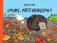 Couverture du livre Cours, petit hérisson ! - Severine Dalla