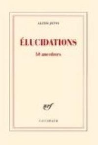 Couverture du livre Élucidations : 50 anecdotes - Alexis Jenni