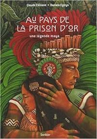 Couverture du livre Au pays de la prison d'or - Claude Clement - Daniela Cytryn