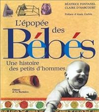 Beatrice Fontanel - Claire D Harcourt - L'Epopée des bébés