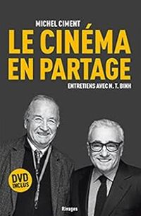 Michel Ciment - Le cinéma en partage. Entretiens avec N. T. Binh 