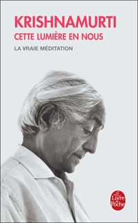 Couverture du livre Cette lumière en nous : La Vraie Méditation - Jiddu Krishnamurti