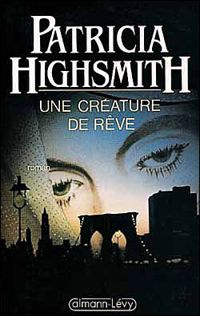 Patricia Highsmith - Une créature de rêve