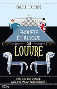 Carole Declercq - Enquête étrusque au Louvre