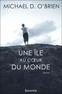 Couverture du livre Une Ile au Coeur du Monde - Michael D Obrien