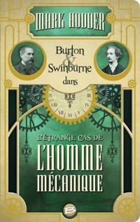 Couverture du livre Burton & Swinburne dans l'étrange cas de l'homme mécanique - Mark Hodder