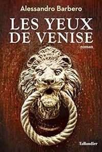 Couverture du livre Les yeux de Venise - Alessandro Barbero