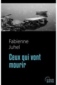 Fabienne Juhel - Ceux qui vont mourir