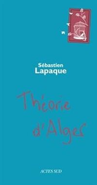 Sebastien Lapaque - Théorie d'Alger