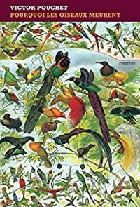 Couverture du livre Pourquoi les oiseaux meurent - Victor Pouchet