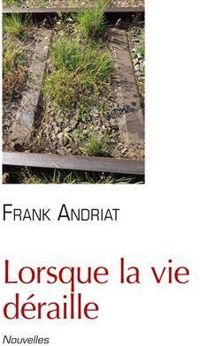 Frank Andriat - Lorsque la vie déraille