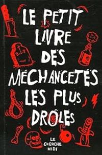 Guy Bedos - Laurent Ruquier - Philippe Meyer - Henri Jeanson - Georges Clemenceau - Le Petit Livre des méchancetés les plus drôles