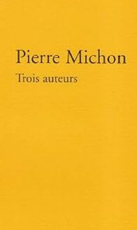 Couverture du livre Trois auteurs - Pierre Michon