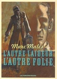 Marc Males - L'autre laideur, l'autre folie