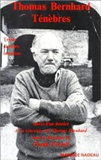 Thomas Bernhard - Ténèbres. Textes, discours, entretien