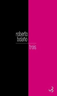 Roberto Bolano - Trois