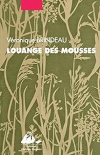 Couverture du livre Louange des mousses - Veronique Brindeau