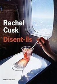 Rachel Cusk - Disent-ils