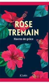 Rose Tremain - Havres de Grace