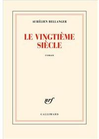 Couverture du livre Le vingtième siècle - Aurelien Bellanger