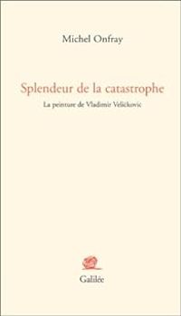 Couverture du livre Splendeur de la catastrophe  - Michel Onfray