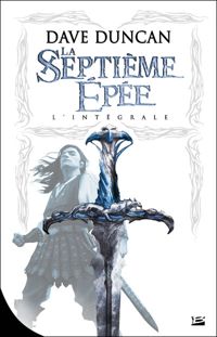 Couverture du livre La Septième Épée - L'Intégrale - Dave Duncan