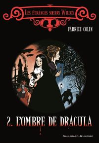 Fabrice Colin - Les étranges sœurs Wilcox, II : L'ombre de Dracula