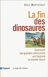 Ric Buffetaut - La fin des dinosaures