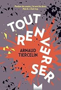 Couverture du livre Tout renverser - Arnaud Tiercelin