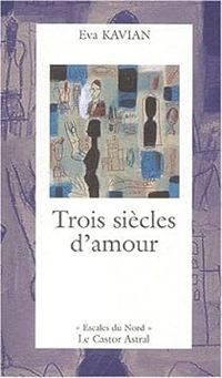 Couverture du livre Trois siècles d'amour - Eva Kavian