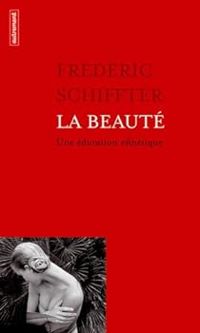 Frederic Schiffter - La beauté : Une éducation esthétique