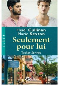 Couverture du livre Tucker Springs, Tome : Seulement pour lui - Marie Sexton - Heidi Cullinan