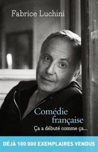 Fabrice Luchini - Comédie française: Ça a débuté comme ça…