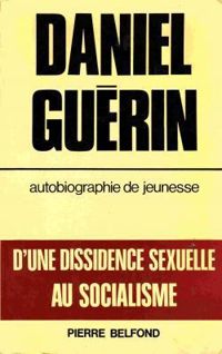 Daniel Guerin - Autobiographie de jeunesse. D'une dissidence sexuelle au socialisme